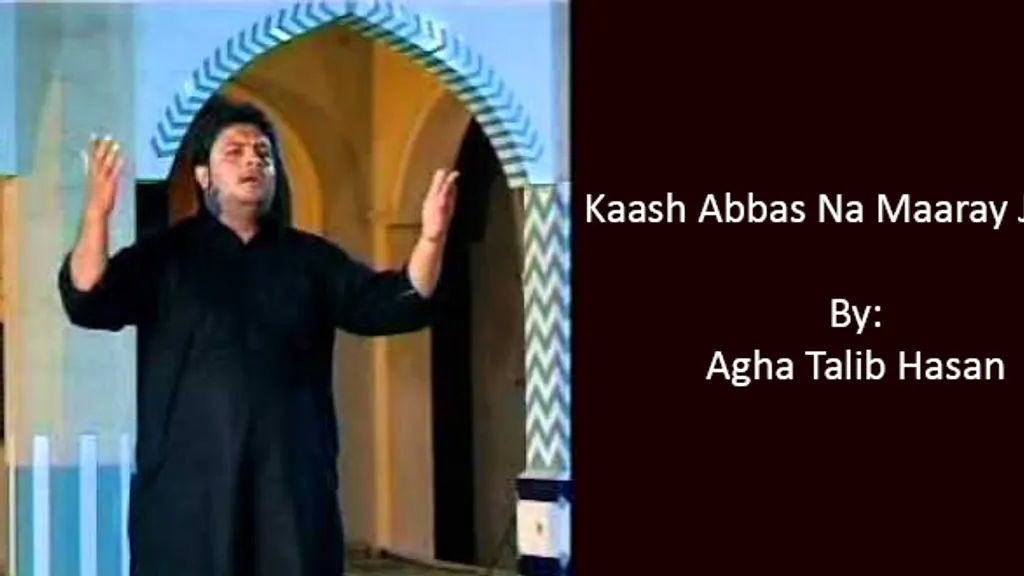 Kaash Abbas Na Maaray Jaatay – Agha Talib Hasan