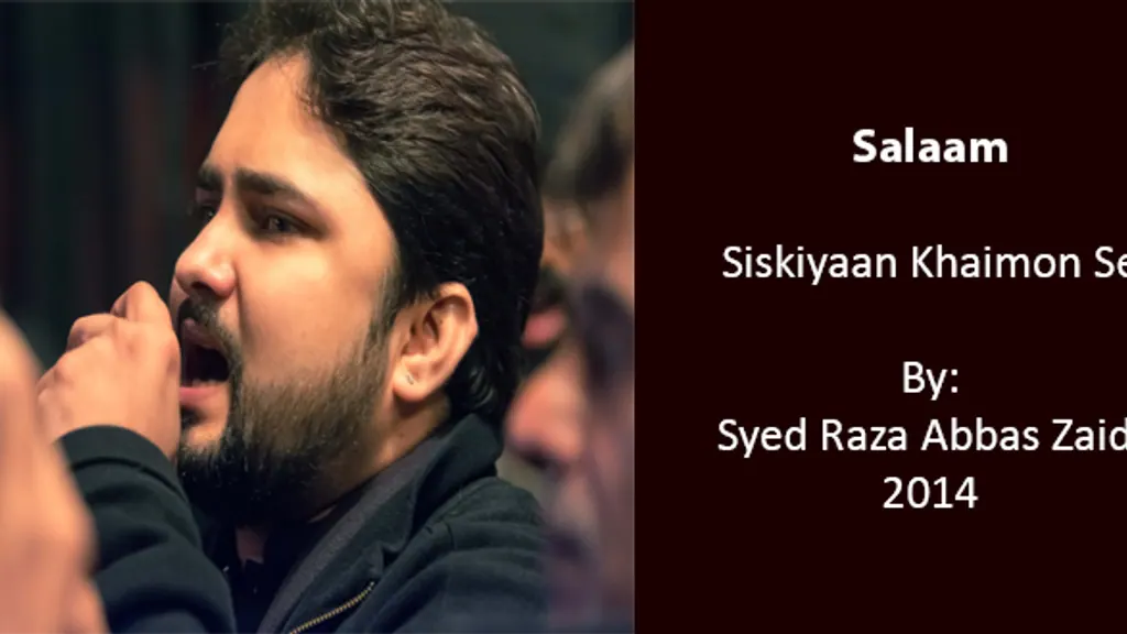 Siskiyan Khaimo Se (Salaam) – Syed Raza Abbas Zaidi